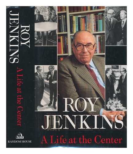 A life at the center : memoirs of a radical reformer / Roy Jenkins