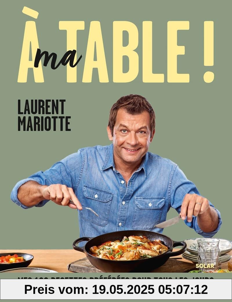 A ma table !: Mes 100 recettes préférées pour tous les jours