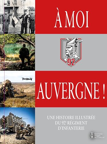 À moi, Auvergne !: Une histoire illustrée du 92e régiment d'infanterie À moi, Auvergne !: Une histoire illustrée du 92e régiment d'infanterie von DE TAILLAC