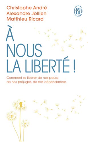 À nous la liberté: Comment se libérer de nos peurs, de nos préjugés, de nos dépendances von J'AI LU