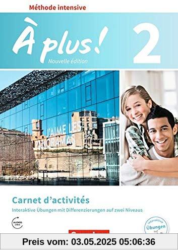 À plus ! - Méthode intensive - Nouvelle édition: Band 2 - Carnet d'activités mit interaktiven Übungen auf scook.de: Mit Audios online À plus ! - Méthode intensive - Nouvelle édition: Band 2 - Carnet d'activités mit interaktiven Übungen auf scook.de: Mit Audios online