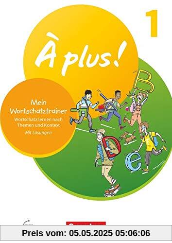 À plus ! Neubearbeitung - 1. und 2. Fremdsprache - Band 1: Mein Wortschatztrainer - Wortschatz lernen nach Themen und im Kontext - Arbeitsheft À plus ! Neubearbeitung - 1. und 2. Fremdsprache - Band 1: Mein Wortschatztrainer - Wortschatz lernen nach Themen und im Kontext - Arbeitsheft