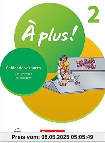 À plus ! Neubearbeitung - 1. und 2. Fremdsprache - Band 2: Cahier de vacances - Mit Lösungen sowie Audios online À plus ! Neubearbeitung - 1. und 2. Fremdsprache - Band 2: Cahier de vacances - Mit Lösungen sowie Audios online