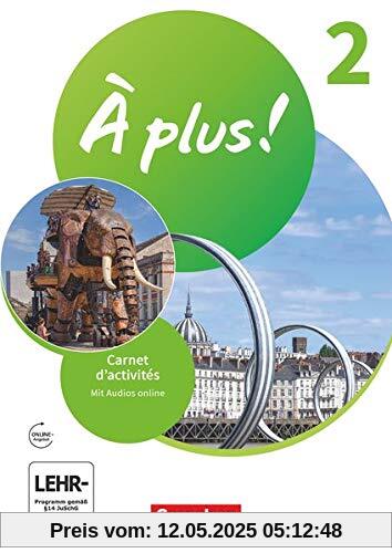 À plus ! Neubearbeitung - 1. und 2. Fremdsprache - Band 2: Carnet d'activités mit Audios online À plus ! Neubearbeitung - 1. und 2. Fremdsprache - Band 2: Carnet d'activités mit Audios online