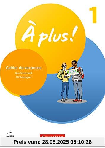 À plus ! Neubearbeitung - 1. und 2. Fremdsprache: Band 1 - Cahier de vacances: Mit Lösungen sowie Audios online