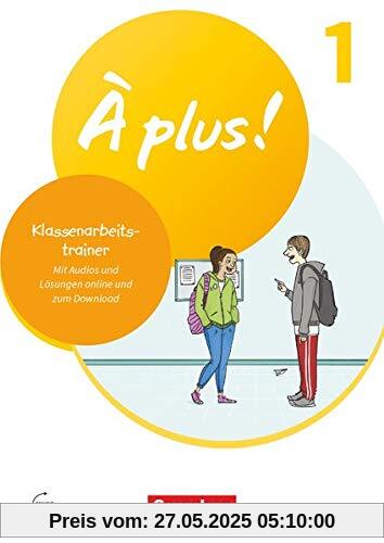 À plus ! Neubearbeitung - 1. und 2. Fremdsprache: Band 1 - Klassenarbeitstrainer: Mit Audios und Lösungen online À plus ! Neubearbeitung - 1. und 2. Fremdsprache: Band 1 - Klassenarbeitstrainer: Mit Audios und Lösungen online