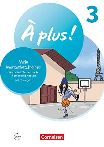 À plus ! Neubearbeitung - Französisch als 1. und 2. Fremdsprache - Ausgabe 2020 - Band 3: Mein Wortschatztrainer - Wortschatz lernen nach Themen und im Kontext - Arbeitsheft - Mit Lösungen online von Cornelsen Verlag