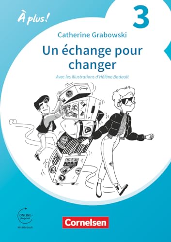 À plus ! Neubearbeitung - Französisch als 1. und 2. Fremdsprache - Ausgabe 2020 - Band 3: Un échange pour changer - Ersatzlektüre - Mit Hörbuch und Arbeitsblättern online