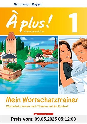 À plus ! - Nouvelle édition - Bayern: Band 1: 6. Jahrgangsstufe - Mein Wortschatztrainer: Wortschatz lernen nach Themen und im Kontext. Arbeitsheft À plus ! - Nouvelle édition - Bayern: Band 1: 6. Jahrgangsstufe - Mein Wortschatztrainer: Wortschatz lernen nach Themen und im Kontext. Arbeitsheft