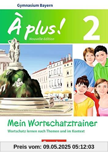 À plus ! - Nouvelle édition - Bayern: Band 2 - Mein Wortschatztrainer: Wortschatz lernen nach Themen und im Kontext. Arbeitsheft