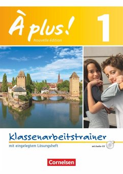 À plus! Nouvelle édition. Band 1. Klassenarbeitstrainer mit Lösungen und Audio-CD von Cornelsen Verlag