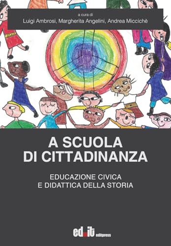 A scuola di cittadinanza. Educazione civica e didattica della storia von editpress