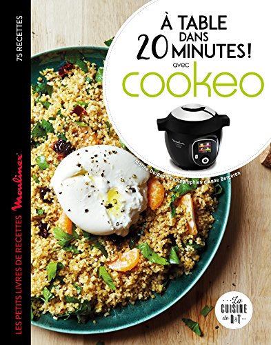 À table dans 20 minutes avec Cookeo: Le petit livre de recettes Moulinex