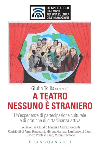 A teatro nessuno è straniero. Un'esperienza di partecipazione culturale e di pratiche di cittadinanza attiva (Lo spettacolo dal vivo) von Franco Angeli