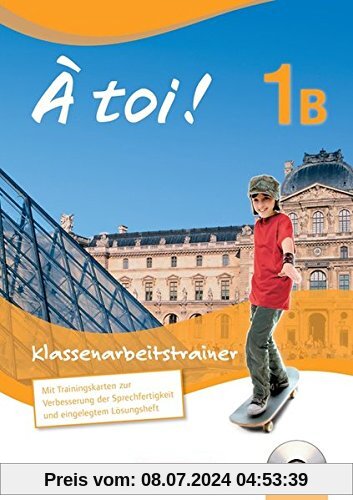 À toi! - Fünfbändige Ausgabe: Band 1B - Klassenarbeitstrainer: Mit Audio-CD und eingelegten Lösungen