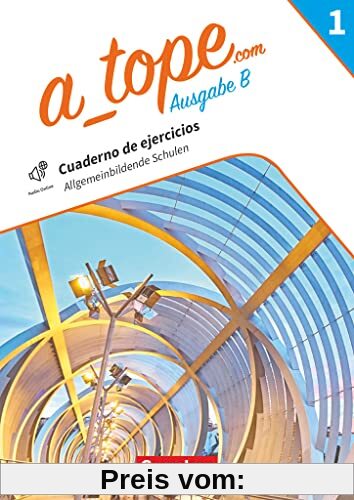 A_tope.com - Spanisch Spätbeginner Bayern - Ausgabe 2023 - Band 1: Arbeitsheft zum Schulbuch - Mit Audios, Videos, zusätzlichen Hilfen und interaktiven Übungen
