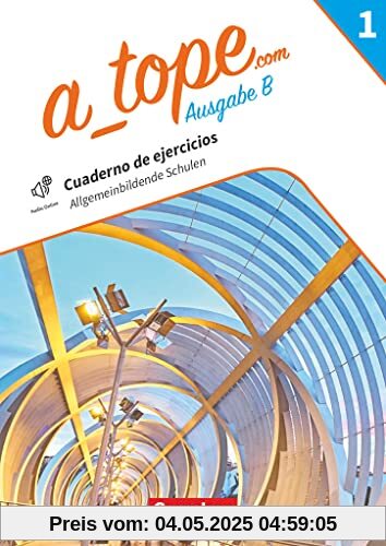 A_tope.com - Spanisch Spätbeginner Bayern - Ausgabe 2023 - Band 1: Arbeitsheft zum Schulbuch - Mit Audios, Videos, zusätzlichen Hilfen und interaktiven Übungen