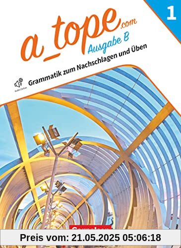 A_tope.com - Spanisch Spätbeginner Bayern - Ausgabe 2023 - Band 1: Grammatik zum Nachschlagen und Üben - Mit Audios, Erklärvideos und Lösungen