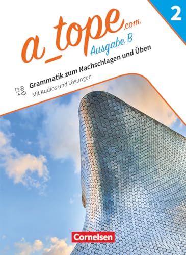 A_tope.com - Spanisch Spätbeginner Bayern - Ausgabe 2023 - Band 2: Grammatik zum Nachschlagen und Üben - Mit Audios und Lösungen A_tope.com - Spanisch Spätbeginner Bayern - Ausgabe 2023 - Band 2: Grammatik zum Nachschlagen und Üben - Mit Audios und Lösungen