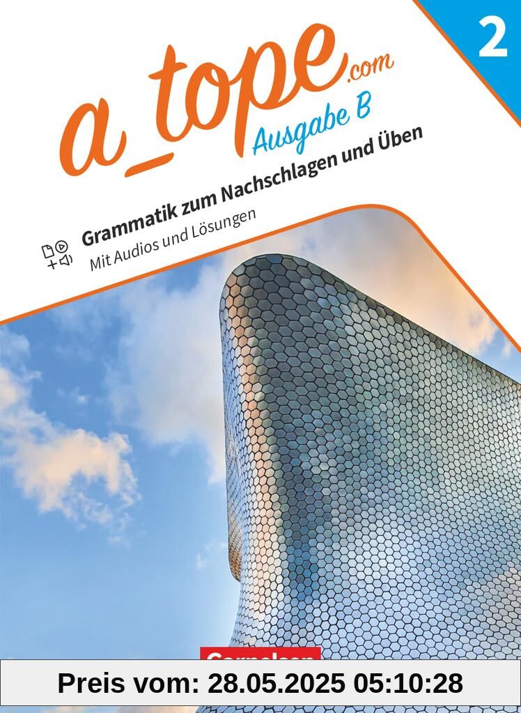A_tope.com - Spanisch Spätbeginner Bayern - Ausgabe 2023 - Band 2: Grammatik zum Nachschlagen und Üben - Mit Audios und Lösungen