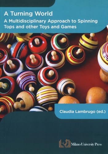 A turning world. A multidisciplinary approach to the spinning top and other toys and games. Ediz. multilingue A turning world. A multidisciplinary approach to the spinning top and other toys and games. Ediz. multilingue von Milano University Press