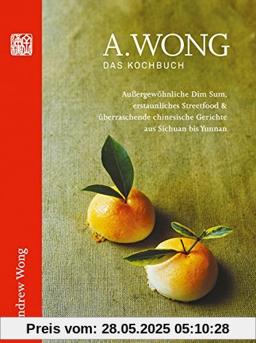 A. Wong - Das Kochbuch: Außergewöhnliche Dim Sums, erstaunliches Streetfood & überraschende chinesische Gerichte von Szechuan bis Yunnan A. Wong - Das Kochbuch: Außergewöhnliche Dim Sums, erstaunliches Streetfood & überraschende chinesische Gerichte von Szechuan bis Yunnan