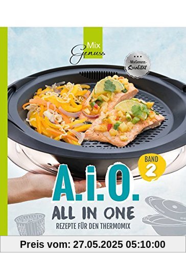 A. i. O. - ALL IN ONE Band 2: Rezepte für den Thermomix A. i. O. - ALL IN ONE Band 2: Rezepte für den Thermomix