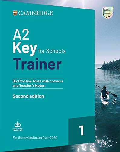 A2 Key for Schools Trainer 1 for the revised exam from 2020 Second edition. Six Practice Tests with Answers and Teacher's Notes with Downloadable Audio