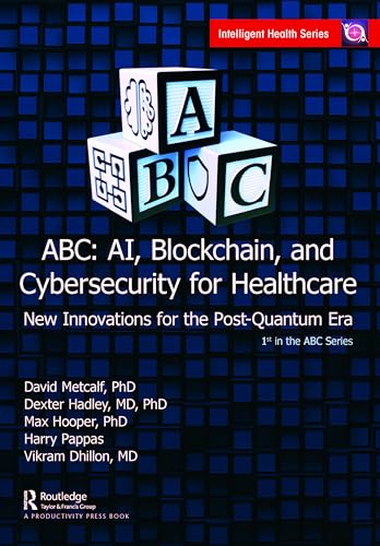 ABC - AI, Blockchain, and Cybersecurity for Healthcare: New Innovations for the Post-quantum Era von Productivity Press