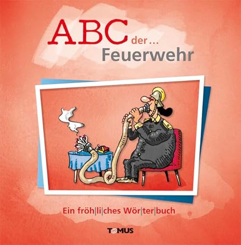 ABC der ... Feuerwehr: Ein fröhliches Wörterbuch ABC der ... Feuerwehr: Ein fröhliches Wörterbuch