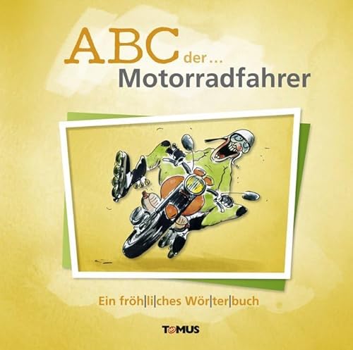 ABC der ... Motorradfahrer: Ein fröhliches Wörterbuch