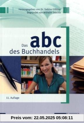 ABC des Buchhandels: Wirtschaftliche, technische und rechtliche Grundbegriffe für den herstellenden und verbreitenden Buchhandel