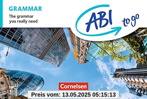 ABI to go - Englisch / Grammar: The grammar you really need. Kompaktgrammatik im Taschenbuchformat ABI to go - Englisch / Grammar: The grammar you really need. Kompaktgrammatik im Taschenbuchformat