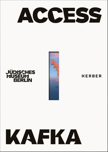 ACCESS KAFKA: "Everyone is welcome! If you want to be an artist, come along!" Franz Kafka von Kerber Verlag