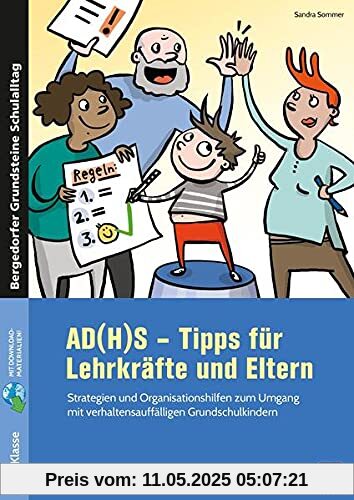 AD(H)S - Tipps für Lehrkräfte und Eltern: Strategien und Organisationshilfen zum Umgang mit verhaltensauffälligen Grundschulkindern (1. bis 4. Klasse) ... Grundsteine Schulalltag - Grundschule)