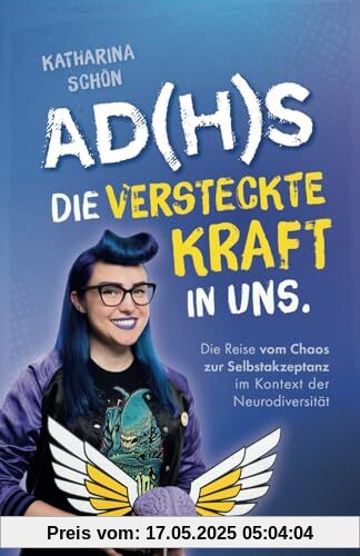 AD(H)S: Die versteckte Kraft in uns - Die Reise vom Chaos zur Selbstakzeptanz im Kontext der Neurodiversität