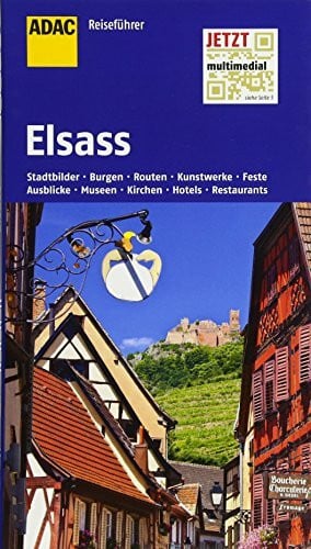 ADAC Reisef�hrer Elsass: Stadtbilder, Burgen, Routen, Kunstwerke, Feste, Ausblicke, Museen, Ki...