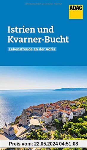 ADAC Reiseführer Istrien und Kvarner-Bucht: Der Kompakte mit den ADAC Top Tipps und cleveren Klappenkarten