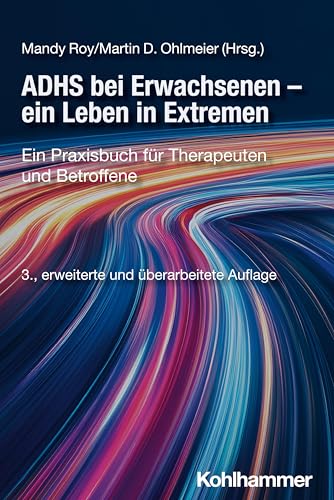 ADHS bei Erwachsenen - ein Leben in Extremen: Ein Praxisbuch für Therapeuten und Betroffene ADHS bei Erwachsenen - ein Leben in Extremen: Ein Praxisbuch für Therapeuten und Betroffene von W. Kohlhammer GmbH