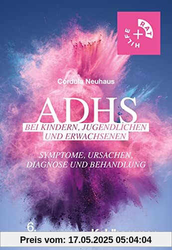 ADHS bei Kindern, Jugendlichen und Erwachsenen: Symptome, Ursachen, Diagnose und Behandlung (Rat + Hilfe)