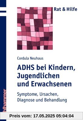 ADHS bei Kindern, Jugendlichen und Erwachsenen. Symptome, Ursachen, Diagnose und Behandlung