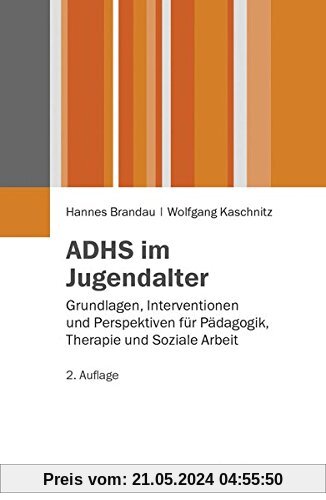 ADHS im Jugendalter: Grundlagen, Interventionen und Perspektiven für Pädagogik, Therapie und Soziale Arbeit (Juventa Paperback)