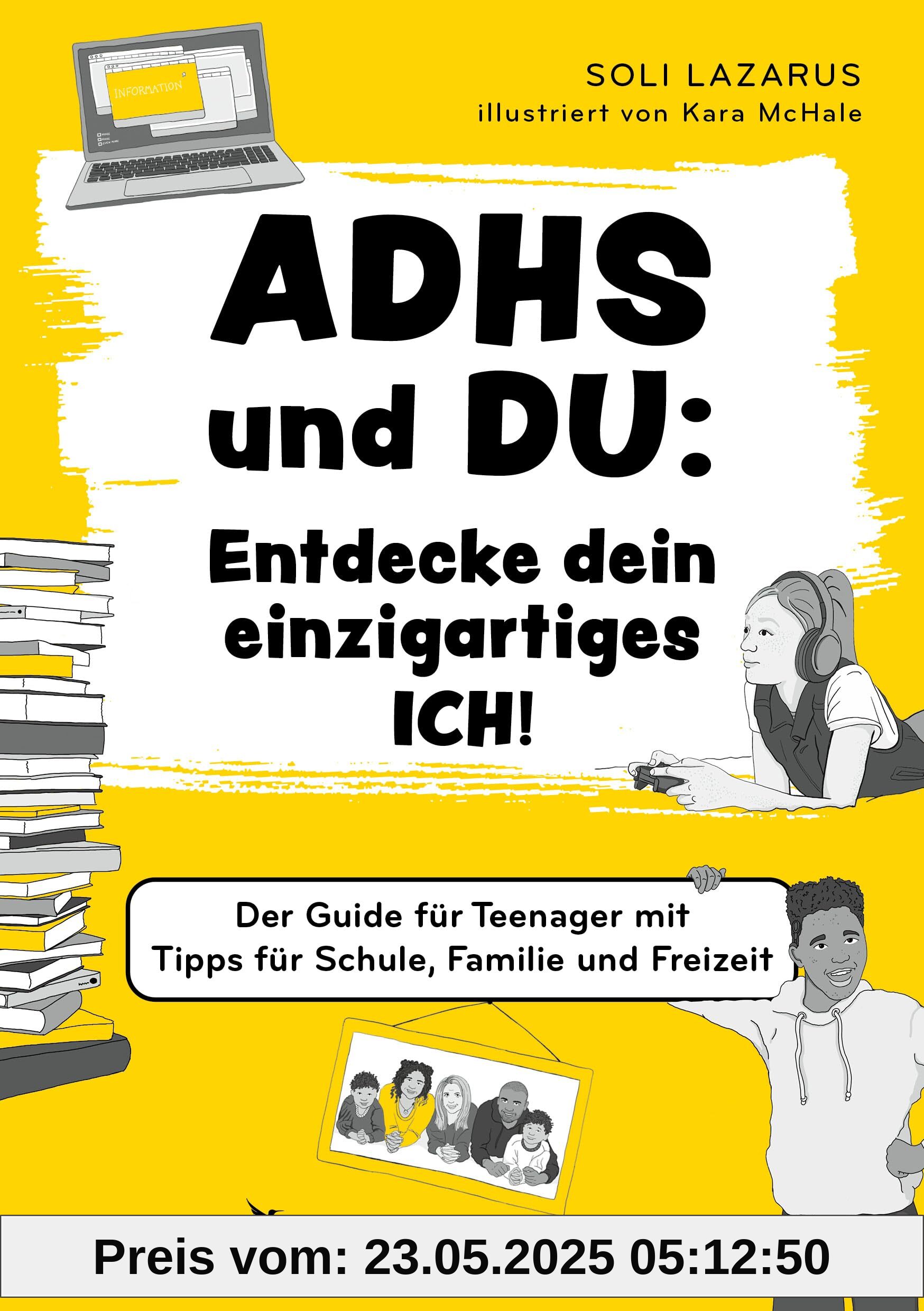 ADHS und du: Entdecke dein einzigartiges Ich!: Der Guide für Teenager mit Tipps für Schule, Familie und Freizeit | ADHS-Buch für Teenager