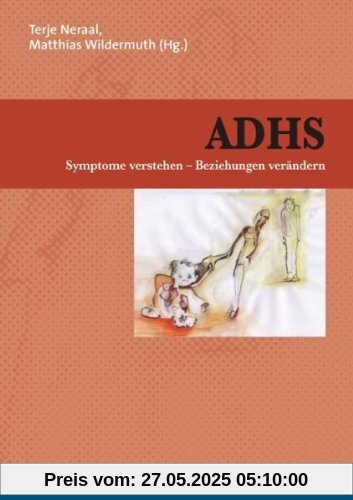 ADHS: Symptome verstehen - Beziehungen verändern ADHS: Symptome verstehen - Beziehungen verändern