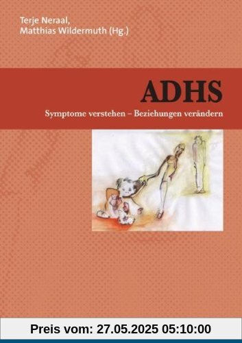 ADHS: Symptome verstehen - Beziehungen verändern