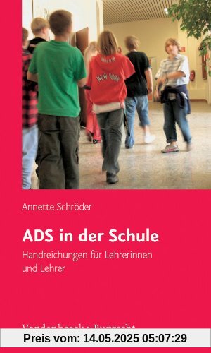 ADS in der Schule: ADS in der Schule. Handreichungen für Lehrerinnen und Lehrer