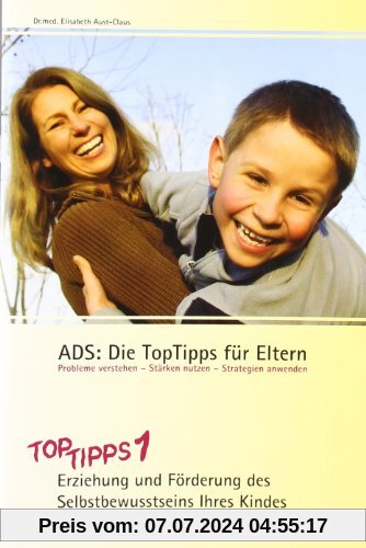 ADS: Die TopTipps für Eltern: OptiMind-Konzept. TopTipps1 - Erziehung und Förderung des Selbstbewusstseins Ihres Kindes