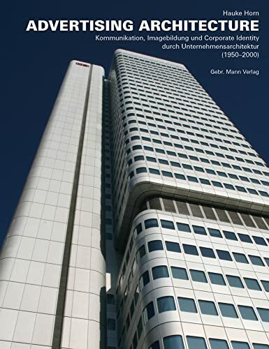 ADVERTISING ARCHITECTURE: Kommunikation, Imagebildung und Corporate Identity durch Unternehmen... ADVERTISING ARCHITECTURE: Kommunikation, Imagebildung und Corporate Identity durch Unternehmen...