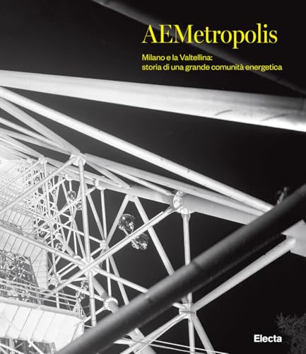 AEMetropolis. Milano e la Valtellina: storia di una grande comunità energetica. Ediz. illustrata von Electa