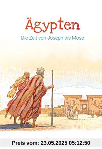 Ägypten – Die Zeit von Joseph bis Mose: Abenteuer der Bibel – Band 3 Ägypten – Die Zeit von Joseph bis Mose: Abenteuer der Bibel – Band 3
